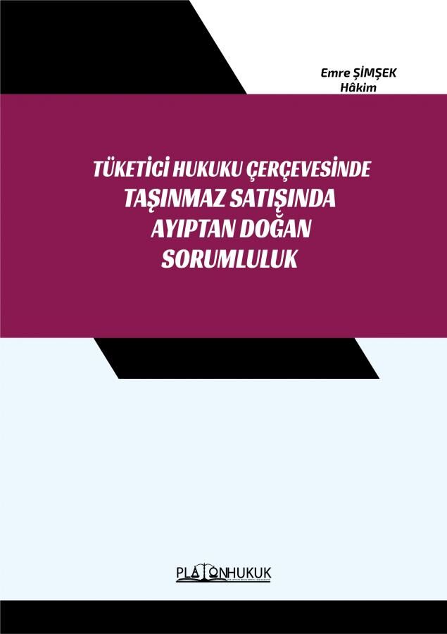 Platon Tüketici Hukuku Çerçevesinde Taşınmaz Satışında Ayıptan Doğan Sorumluluk - Emre Şimşek Platon Hukuk Yayınları