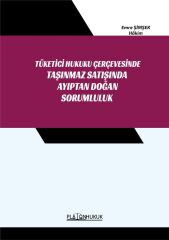 Platon Tüketici Hukuku Çerçevesinde Taşınmaz Satışında Ayıptan Doğan Sorumluluk - Emre Şimşek Platon Hukuk Yayınları