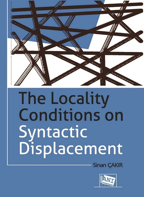 Anı Yayıncılık The Locality Conditions on Syntactic Displacement - Sinan Çakır Anı Yayıncılık