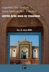 Gazi Kitabevi Uygurların Dini Siyasi ve Kültür Tarihinde Derin İz Bırakan Seyyid Afak Hoca ve Tezkiresi - Adem Öger Gazi Kitabevi