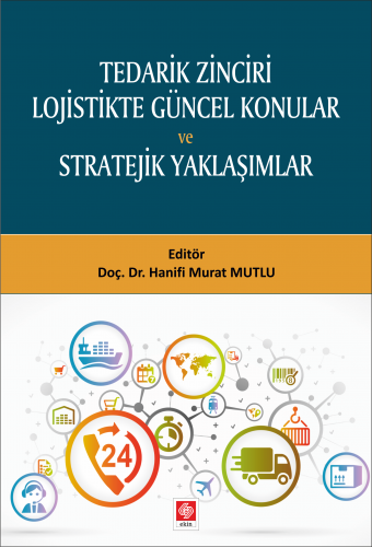 Ekin Tedarik Zinciri Lojistikte Güncel Konular ve Stratejik Yaklaşımlar - Hanifi Murat Mutlu Ekin Yayınları