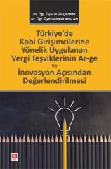 Ekin Türkiye'de Kobi Girişimcilerine Yönelik Uygulanan Vergi Teşviklerinin Ar-Ge ve İnovasyon Açısından Değerlendirilmesi - Esra Çıkmaz, Ahmet Arslan Ekin Yayınları