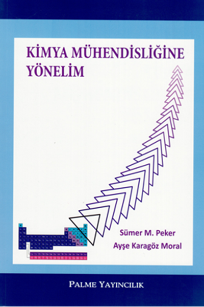 Palme Kimya Mühendisliğine Yönelim - Sümer M. Peker, Ayşe Karagöz Moral Palme Akademik Yayınları