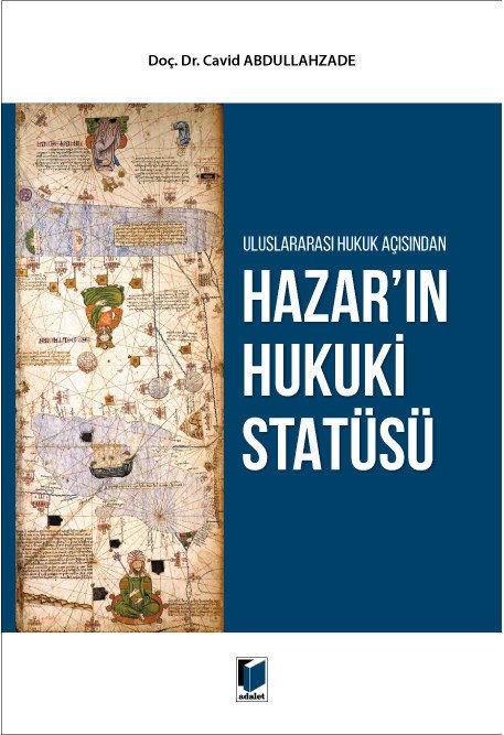 Adalet Uluslararası Hukuk Açısından Hazar'ın Hukuki Statüsü - Cavid Abdullahzade Adalet Yayınevi