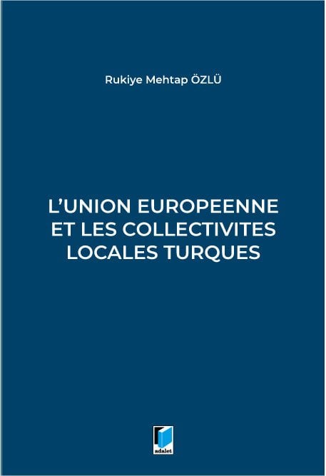 Adalet L'union Europeenne Et Les Collectivites Locales Turques - Rukiye Mehtap Özlü Adalet Yayınevi