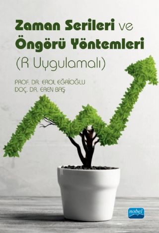 Nobel Zaman Serileri ve Öngörü Yöntemleri, R Uygulamalı - Erol Eğrioğlu, Eren Baş Nobel Akademi Yayınları