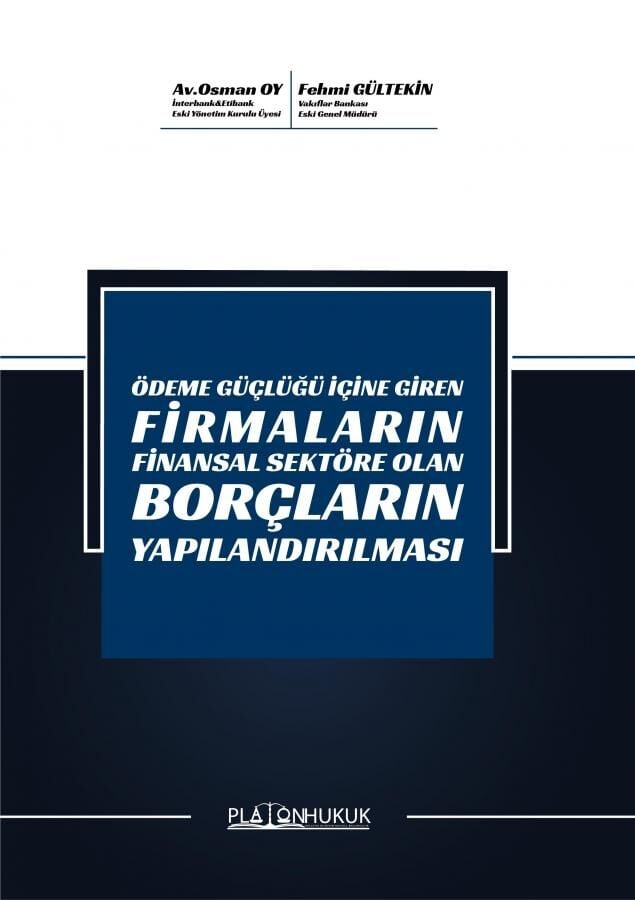 Platon Ödeme Güçlüğü İçine Giren Firmaların Finansal Sektöre Olan Borçların Yapılandırılması - Fehmi Gültekin, Osman Oy Platon Hukuk Yayınları