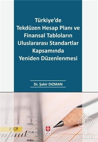 Ekin Türkiye'de Tekdüzen Hesap Planı ve Finansal Tabloların Uluslararası Standartlar Kapsamında Yeniden Düzenlenmesi - Şakir Dızman Ekin Yayınları