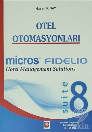 Ekin Otel Otomasyonları-Fidelio Suit-8 3. Baskı - Hasan Kınay Ekin Yayınları