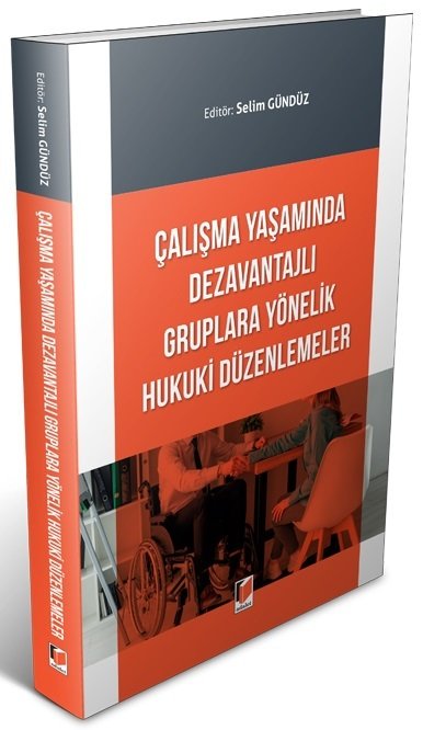 Adalet Çalışma Yaşamında Dezavantajlı Gruplara Yönelik Hukuki Düzenlemeler - Selim Gündüz Adalet Yayınevi