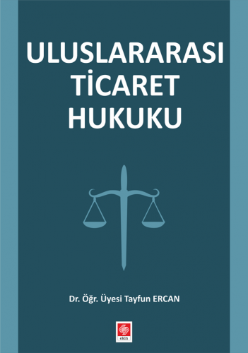 Ekin Uluslararası Ticaret Hukuku - Tayfun Ercan Ekin Yayınları