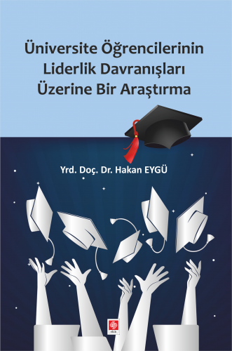 Ekin Üniversite Öğrencilerin Liderlik Davranışları Üzerine Bir Araştırma - Hakan Eygü Ekin Yayınları