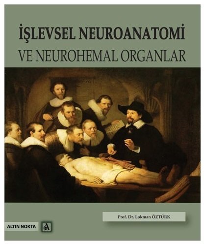 Altın Nokta İşlevsel Neuroanatomi ve Neurohemal Organlar - Lokman Öztürk Altın Nokta Yayınları