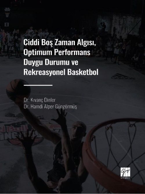 Gazi Kitabevi Ciddi Boş Zaman Algısı, Optimum Performans Duygu Durumu ve Rekreasyonel Basketbol - Kıvanç Dinler, Hamdi Alper Güngörmüş Gazi Kitabevi