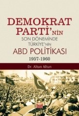 Nobel Demokrat Parti’nin Son Döneminde Türkiye’nin ABD Politikası 1957-1960 - Altun Altun Nobel Bilimsel Eserler