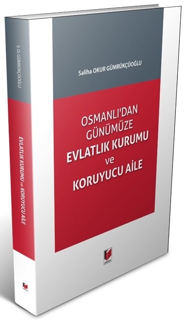 Adalet Osmanlı'dan Günümüze Evlatlık Kurumu ve Koruyucu Aile - Saliha Okur Gümrükçüoğlu Adalet Yayınevi