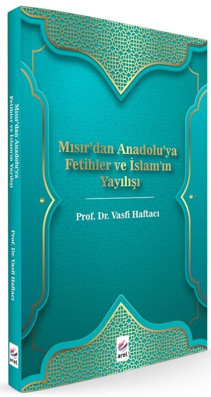 Arel Mısır'dan Anadolu'ya Fetihler ve İslam'ın Yayılışı - Vasfi Haftacı Arel Yayınları