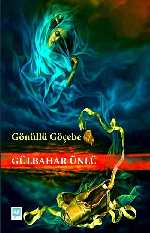 Ekin Gönüllü Göçebe - Gülbahar Ünlü Ekin Yayınları