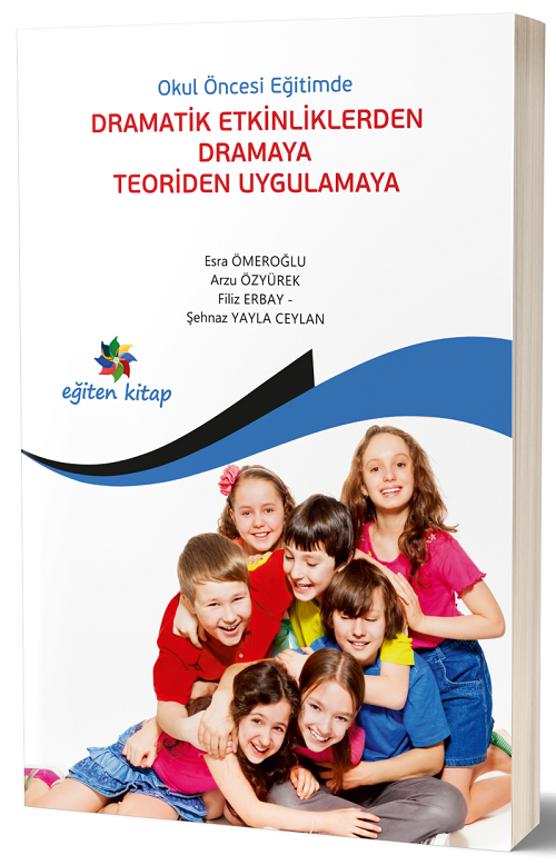 Eğiten Kitap Okul Öncesi Eğitimde Dramatik Etkinliklerden Dramaya Teoriden Uygulamaya - Esra Ömeroğlu Eğiten Kitap