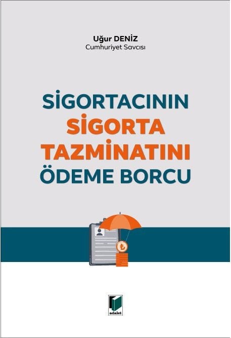 Adalet Sigortacının Sigorta Tazminatını Ödeme Borcu - Uğur Deniz Adalet Yayınevi