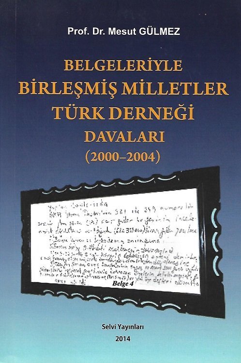 Hatiboğlu Belgeleriyle Birleşmiş Milletler Türk Derneği Davaları - Mesut Gülmez Hatiboğlu Yayıncılık