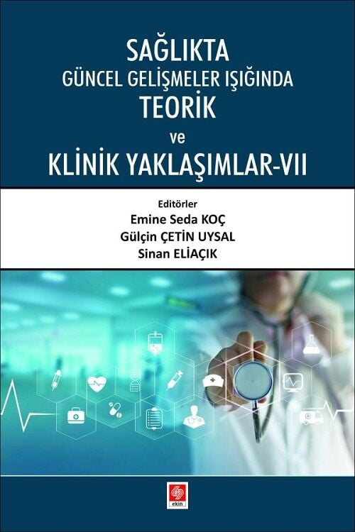 Ekin Sağlıkta Güncel Gelişmeler Işığında Teorik ve Klinik Yaklaşımlar-7 - Emine Seda Koç Ekin Yayınları