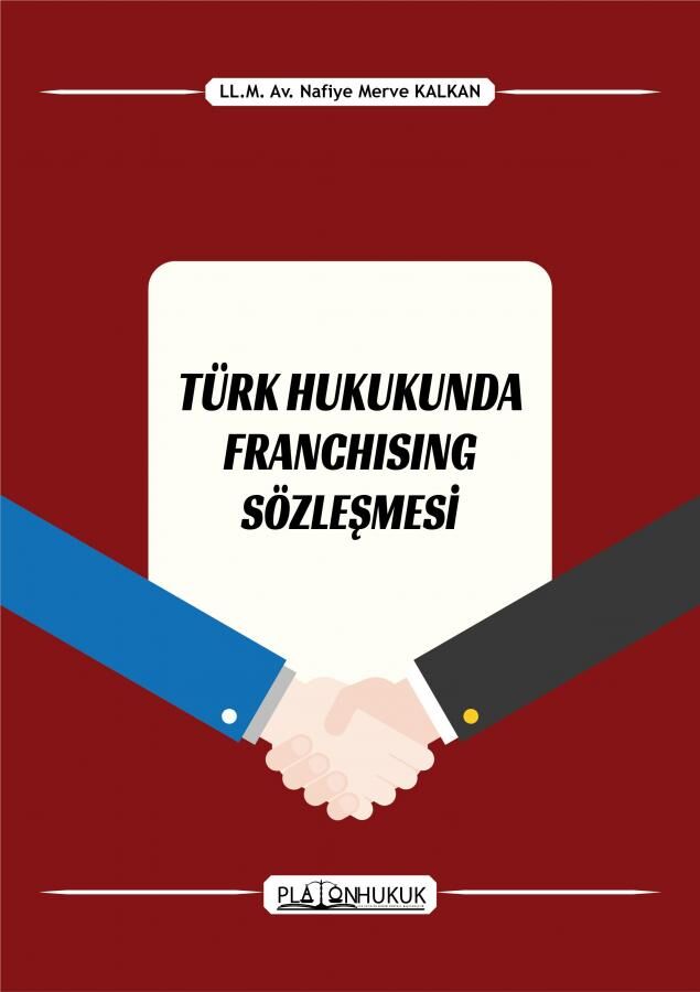 Platon Türk Hukukunda Franchising Sözleşmesi - Nafiye Merve Kalkan Platon Hukuk Yayınları