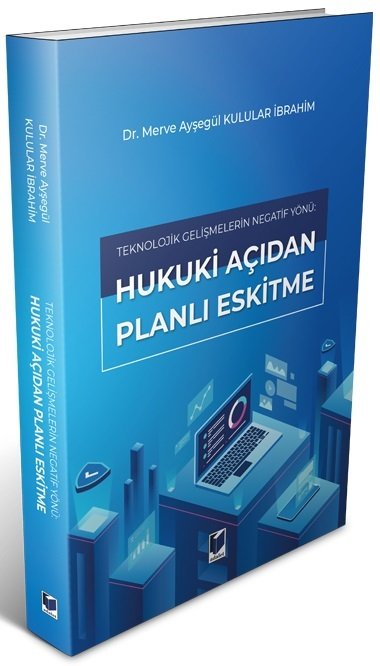 Adalet Teknolojik Gelişmelerin Negatif Yönü: Hukuki Açıdan Planlı Eskitme - Merve Ayşegül Kulular İbrahim Adalet Yayınevi