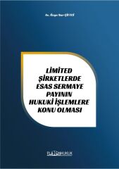 Platon Limited Şirketlerde Esas Sermaye Payının Hukuki İşlemlere Konu Olması - Özge Nur Çiftci Platon Hukuk Yayınları