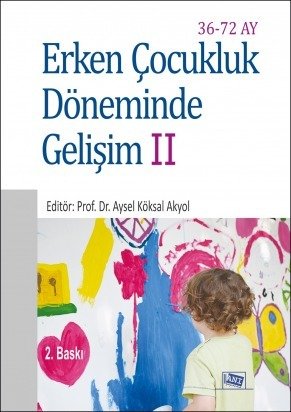 Anı Yayıncılık Erken Çocukluk Döneminde Gelişim 2 36-72 Ay - Aysel Köksal Akyol Anı Yayıncılık