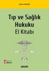 Seçkin Tıp ve Sağlık Hukuku El Kitabı 4. Baskı - Hakan Hakeri Seçkin Yayınları