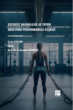 Gazi Kitabevi Egzersiz Bağımlılığı ve Tutku Düzeyinin Performansla İlişkisi - Ercan Ayılgan Gazi Kitabevi