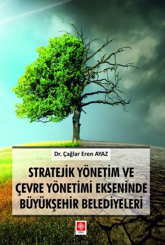 Ekin Stratejik Yönetim ve Çevre Yönetimi Ekseninde Büyükşehir Belediyeleri - Çağlar Eren Ayaz Ekin Yayınları