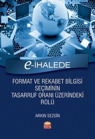 Nobel E-İhalede Format ve Rekabet Bilgisi Seçiminin Tasarruf Oranı Üzerindeki Rolü - Arkın Sezgin Nobel Bilimsel Eserler