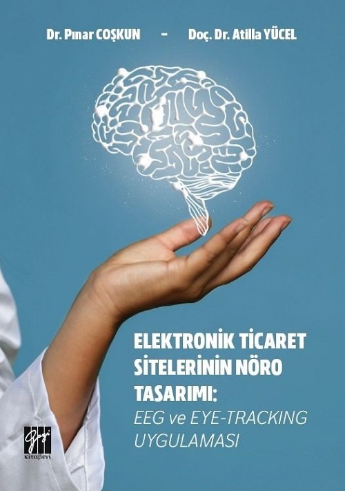 Gazi Kitabevi Elektronik Ticaret Sitelerinin Nöro Tasarımı: EEG ve Eye -Tracking Uygulaması - Pınar Coşkun, Atilla Yücel Gazi Kitabevi