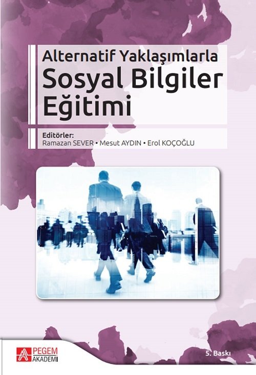 Pegem Alternatif Yaklaşımlarla Sosyal Bilgiler Eğitimi 5. Baskı - Ramazan Sever Pegem Akademi Yayıncılık