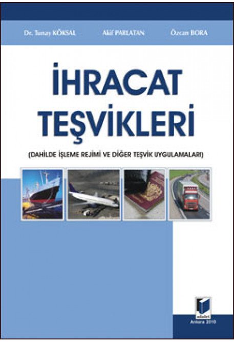 Adalet İhracat Teşvikleri - Tunay Köksal, Özcan Bora, Akif Parlatan Adalet Yayınevi