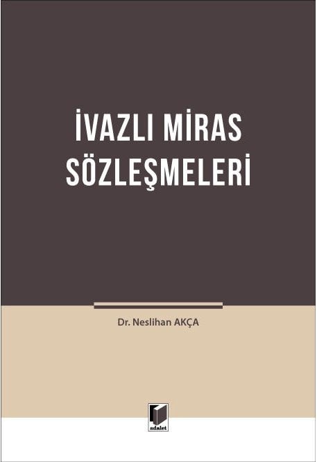 Adalet İvazlı Miras Sözleşmeleri - Neslihan Akça Adalet Yayınevi