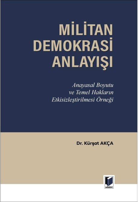 Adalet Militan Demokrasi Anlayışı - Kürşat Akça Adalet Yayınevi