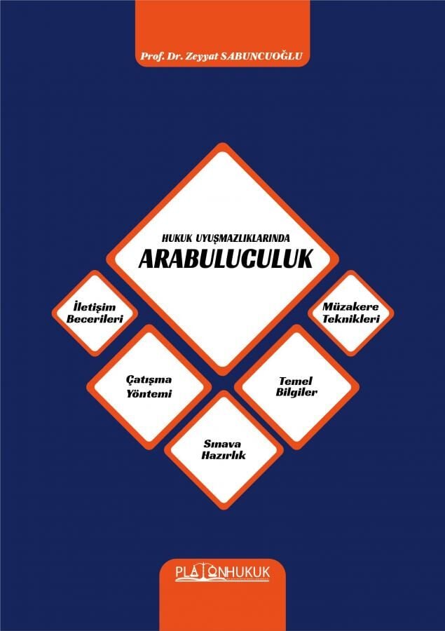 Platon Hukuk Uyuşmazlıklarında Arabuluculuk Sınava Hazırlık, İletişim Becerileri, Çatışma Yöntemi, Temel Bilgiler, Müzakere Teknikleri - Zeyyat Sabuncuoğlu Platon Hukuk Yayınları