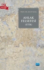 Nobel Ahlak Felsefesi (Etik) - Recep Kılıç Nobel Akademi Yayınları