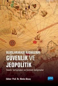 Nobel Uluslararası İlişkilerde Güvenlik ve Jeopolitik - Metin Aksoy Nobel Akademi Yayınları