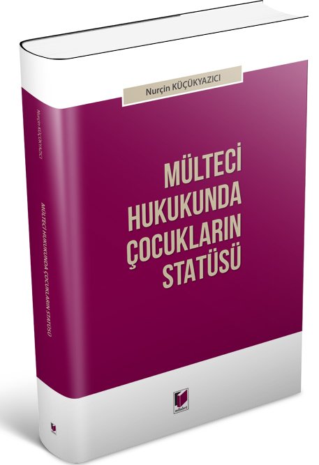 Adalet Mülteci Hukukunda Çocukların Statüsü - Nurçin Küçükyazıcı Adalet Yayınevi