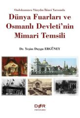 Der Yayınları Dünya Fuarları ve Osmanlı Devleti'nin Mimari Temsili - Yeşim Duygu Ergüney Der Yayınları