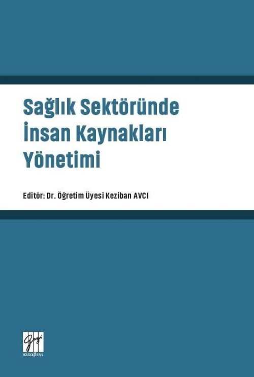 Gazi Kitabevi Sağlık Sektöründe İnsan Kaynakları Yönetimi - Keziban Avcı Gazi Kitabevi