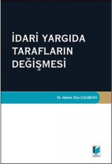 Adalet İdari Yargıda Tarafların Değişmesi - Ahmet Ziya Çalışkan Adalet Yayınevi