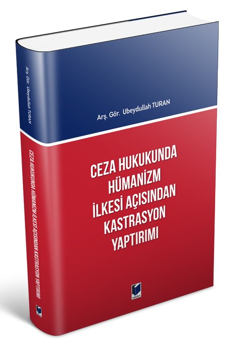 Adalet Ceza Hukukunda Hümanizm İlkesi Açısından Kastrasyon Yaptırımı - Ubeydullah Turan Adalet Yayınevi