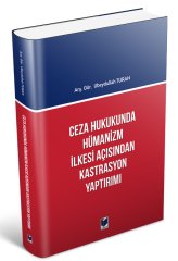 Adalet Ceza Hukukunda Hümanizm İlkesi Açısından Kastrasyon Yaptırımı - Ubeydullah Turan Adalet Yayınevi