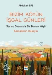 Nisan Kitabevi Bizim Köyün İşgal Günleri, Sarısu Ovasında Bir Manav Köyü - Abdullah Efe Nisan Kitabevi Yayınları