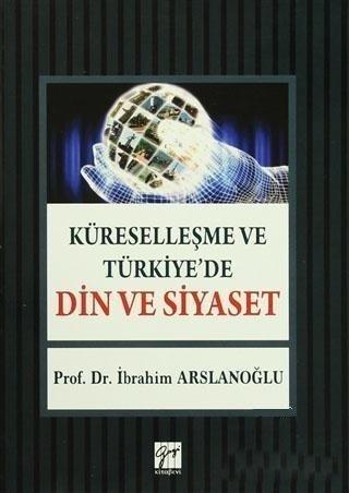 Gazi Kitabevi Küreselleşme ve Türkiye'de Din ve Siyaset - İbrahim Arslanoğlu Gazi Kitabevi